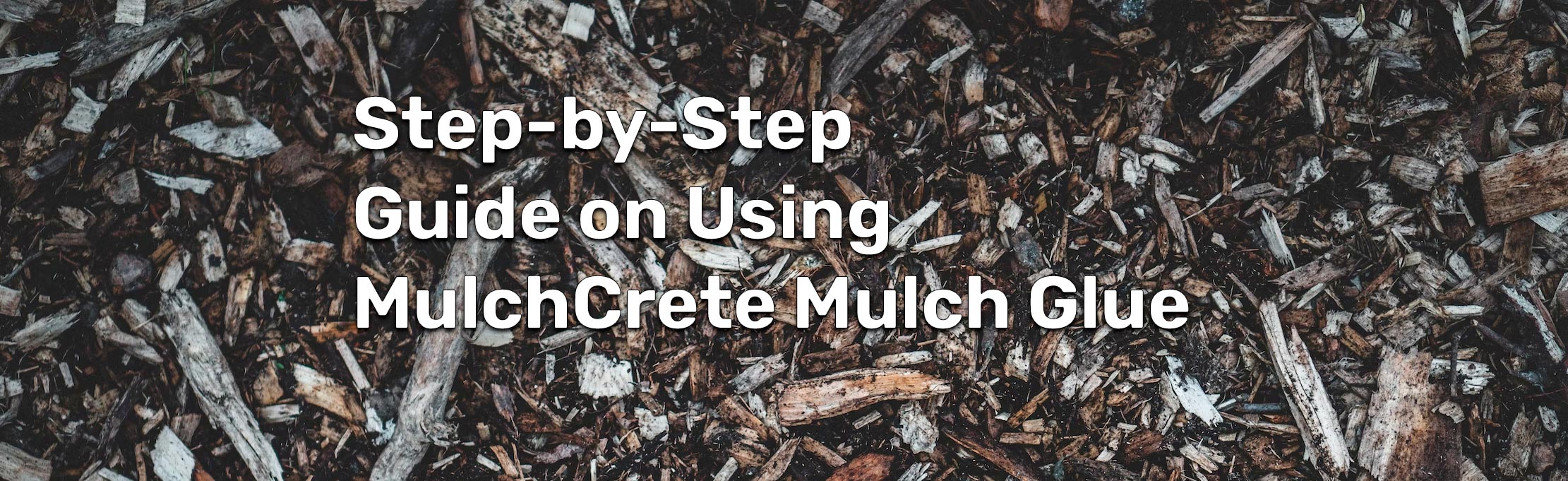 Step-by-Step Guide on Using MulchCrete Mulch Glue - Mulch Glue